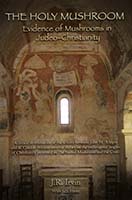 The holy mushroom : evidence of mushrooms in Judeo-Christianity
