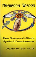 Mushroom wisdom : how shaman cultivate spiritual consciousness