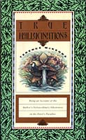 True hallucinations : being an account of the author's extraordinary adventures in the Devil's paradise