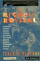 The archaic revival : speculations on psychedelic mushrooms, the Amazon, virtual reality, UFOs, evolution, Shamanism, the rebirth of the Goddess, and the end of history