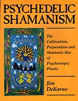 Psychedelic shamanism : the cultivation, preparation, and shamanic use of psychotropic plants