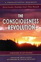 The consciousness revolution : a transatlantic dialogue : two days with Ervin Laszlo, Stanislav Grof, and Peter Russell