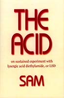 The acid : on sustained experiment with lysergic acid diethylamide, or LSD
