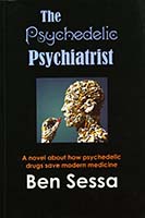 The psychedelic psychiatrist : [a novel about how psychedelic drugs save modern medicine]