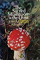 The sacred mushroom and the Cross; a study of the nature and origins of Christianity within the fertility cults of the ancient Near East